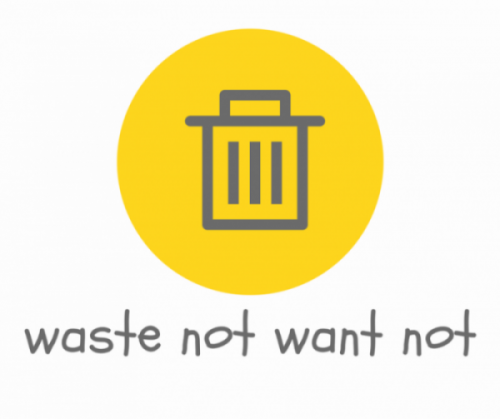 Waste not want not